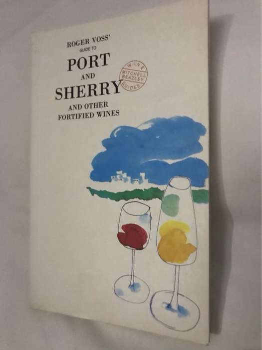 Roger Voss' Guide to Port and Sherry and Other Fortified Wines - Roger Voss
