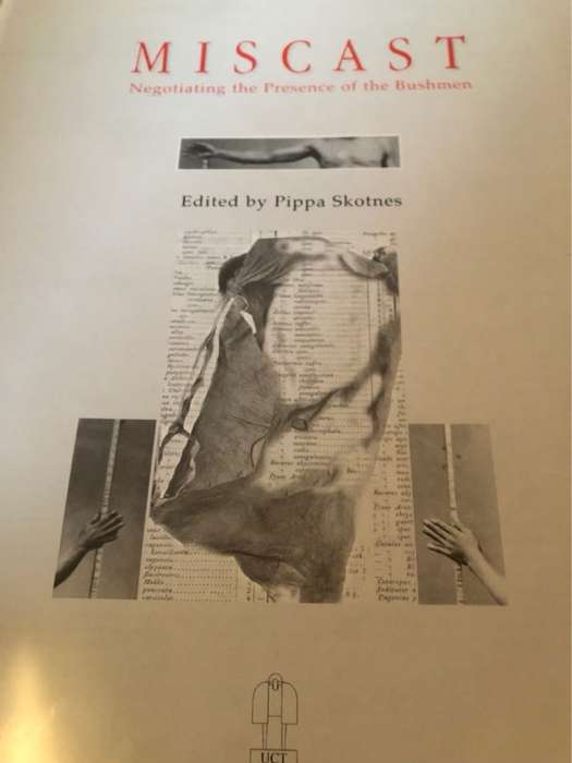 Miscast, Negotiating the presence of the Bushmen - Pippa Skotnes Ed.