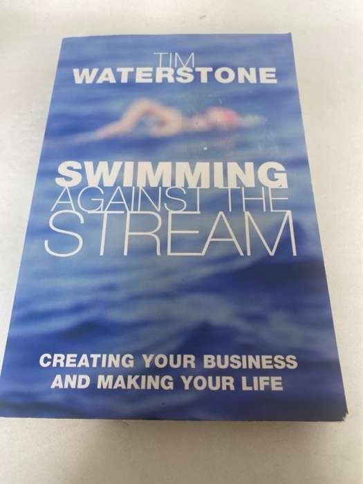 Swimming Against the Stream, Creating Your Business and Making Your Life - Tim Waterstone