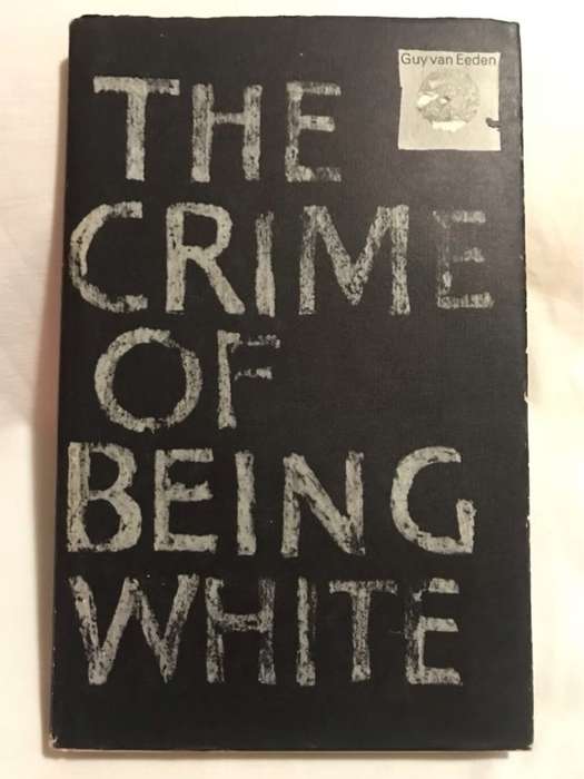The Crime Of Being White - Guy Van Eeden