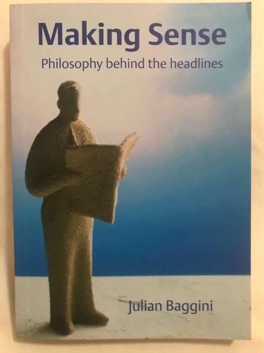 Making Sense, Philosophy Behind the Headlines - Julian Baggini