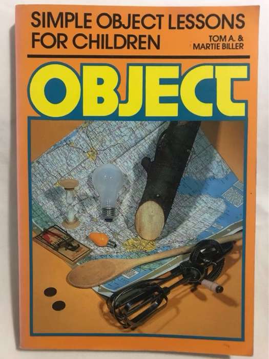 Object, Simple Object Lessons for Children - Tom A.&Martie Biller