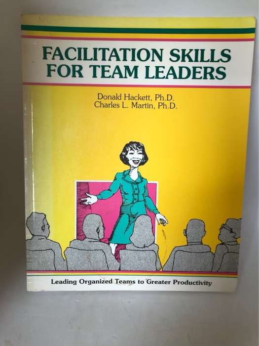 Facilitation Skills for Team Leaders. Leading Organized Teams to Greater Productivity - Charles L. M