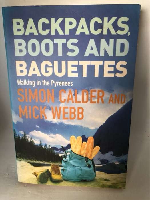 Backpacks, Boots and Baguettes, A Walk in the Pyrenees - Simon Calder, Mick Webb