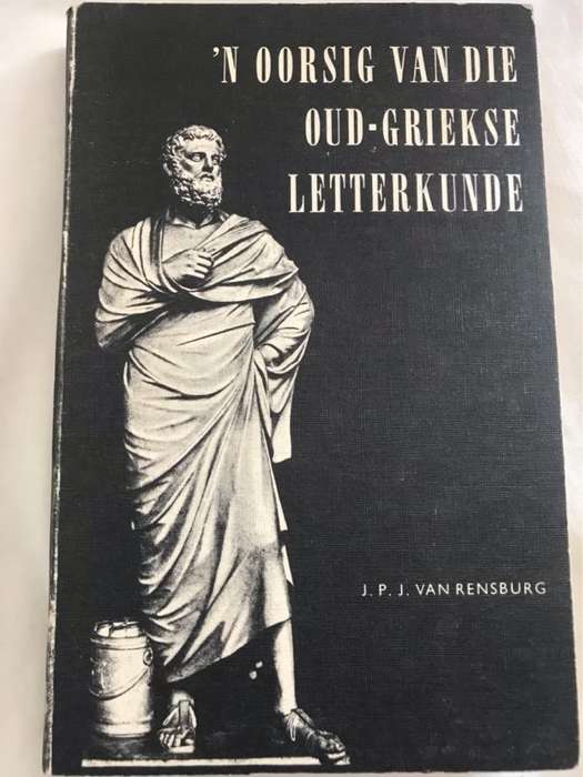 n Oorsig van die Oud-Griekse Letterkunde - J.P.J.Van Rensburg