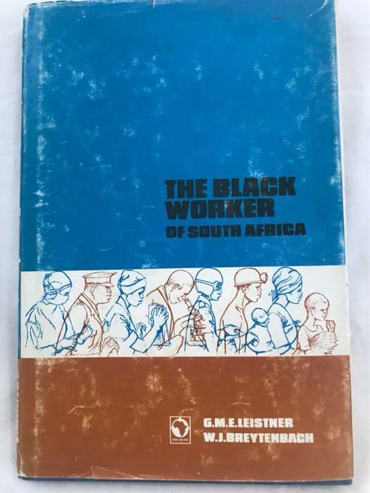 The Black Worker of SA - G.M.E.Leistner&W.J.Breytenbach