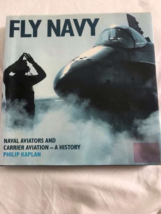 Fly Navy, Naval Aviators and Carrier Aviation : a History - Philip Kaplan