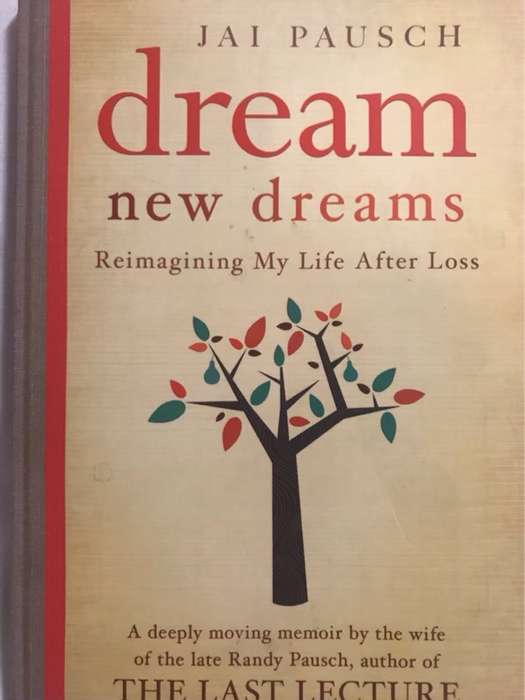 Dream new dreams : reimagining my life after loss - Jai Pausch