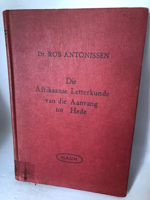 Die Afrikaanse Letterkunde van die Aanvang tot Hede - Rob Antonissen
