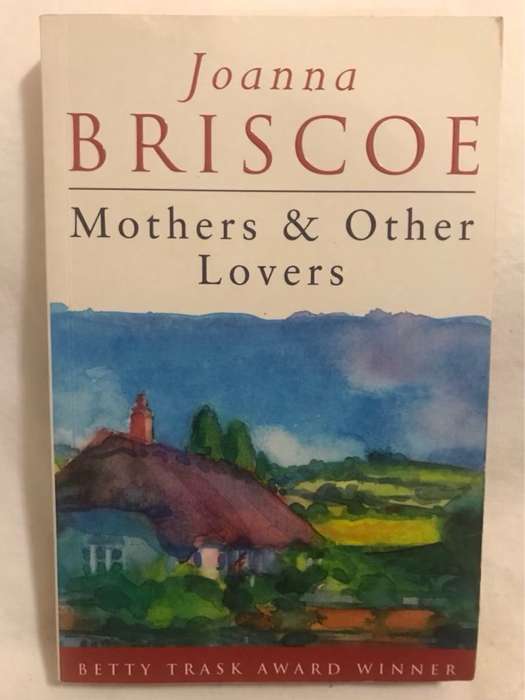 Mothers and Other Lovers - Joanna Briscoe