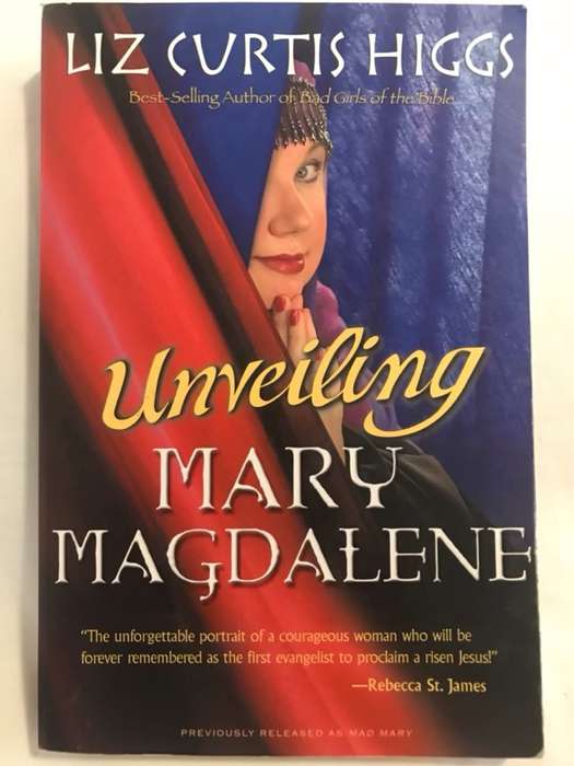 Unveiling Mary Magdalene - Liz Curtis Higgs