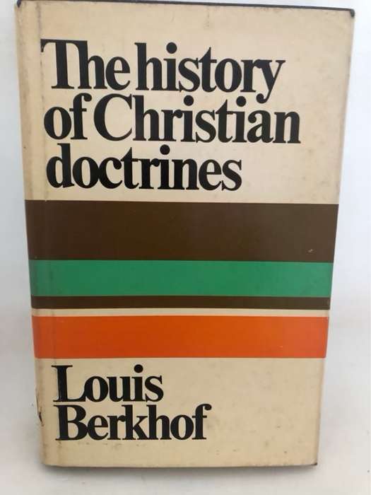 The History of Christian Doctrines - Louis Berkhof