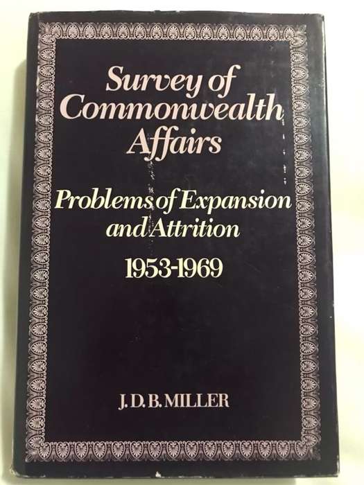 Survey of Commonwealth Affairs1953-1969, Problems of Expansion and Attrition - J.D.B.Miller