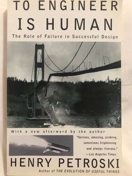 To Engineer is Human, The Role of Failure in Successful Design - Henry Petroski