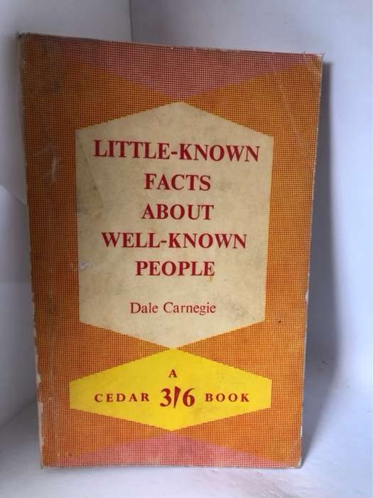 Little-Known Facts about Well-Known People - Dale Carnegie