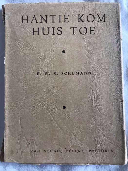 Hantie Kom Huis toe - P.W.S.Schumann