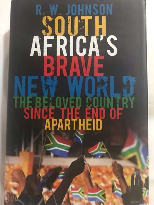 South Africa's brave new world, the beloved country since the end of apartheid - R. W. Johnson