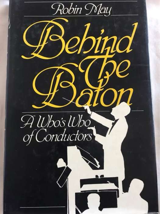 Behind the Baton, A Whos Who of Conductors - Robyn May