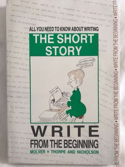 Write from the Beginning, All You Need to Know about Writing the Short Story - E.Molver and Other