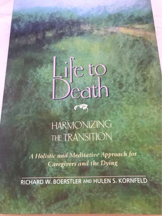 Life to Death: Harmonizing the Transition - Richard W. Boerstler, Hulen S. Kornfeld