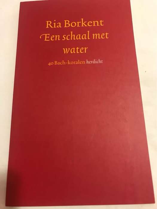 Een Schaal Met Water, 40 Bach Koralen herdicht - Ria Borkent