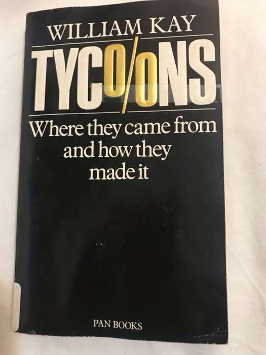 Tycoons, Where They Come from and how They Made it - William Kay