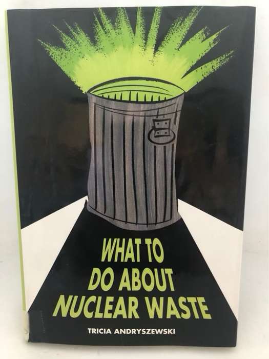 What to Do about Nuclear Waste - Tricia Andryszewski