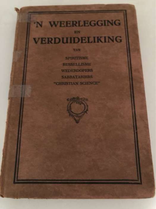n Weerlegging en Verduideliking van Spiritisme,Russellisme,Wederdopers,Sabbatariers en 'Christian