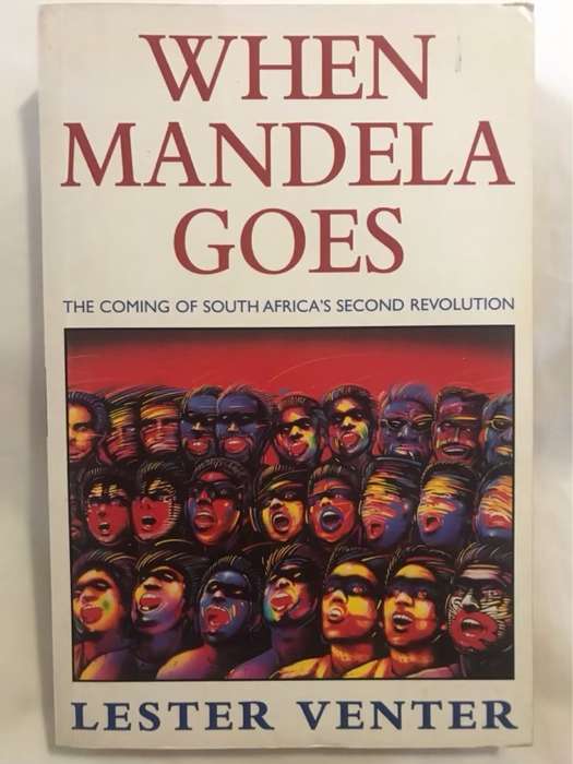 When Mandela Goes, The Coming of South Africa's Second Revolution - Lester Venter