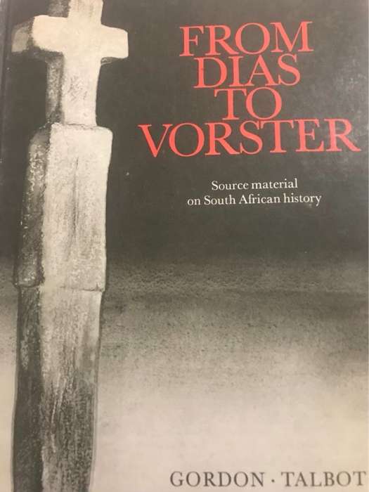 From Dias to Vorster, Source Material on SA History 1488-1975 - Gordon&Talbot Ed.