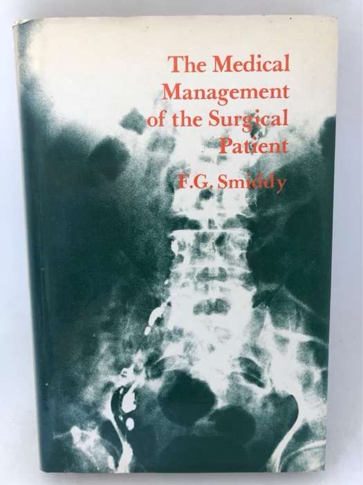 The Medical Management of the Surgical Patient - F.G.Smiddy