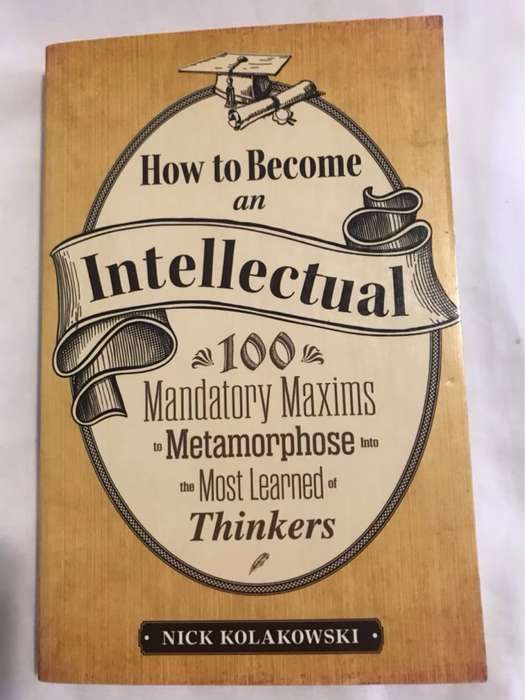 How to become an intellectual - Nick Kolakowski