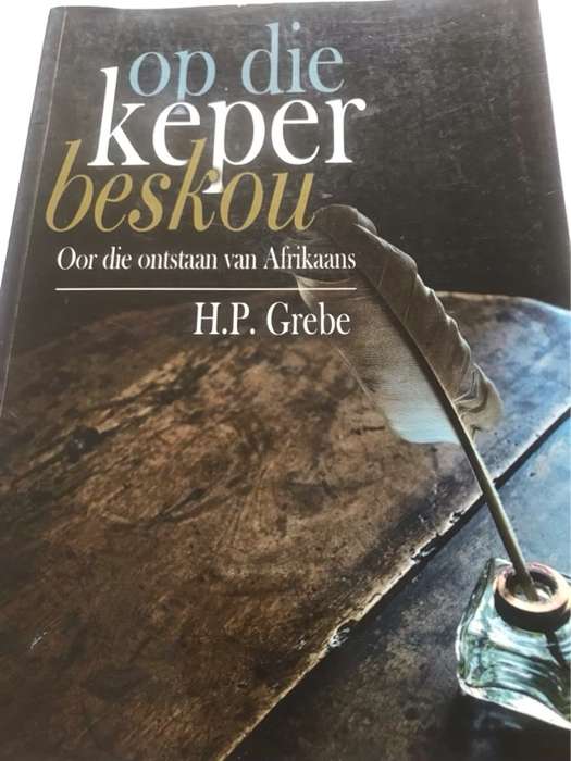 Op die keper beskou : oor die ontstaan van Afrikaans - Heinrich Grebe