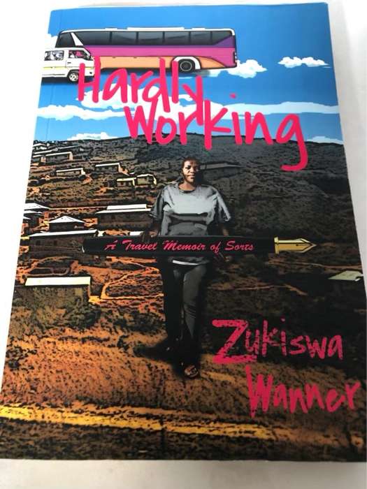 Hardly Working, A Travel Memoir of Sorts - Zukiswa Wanner