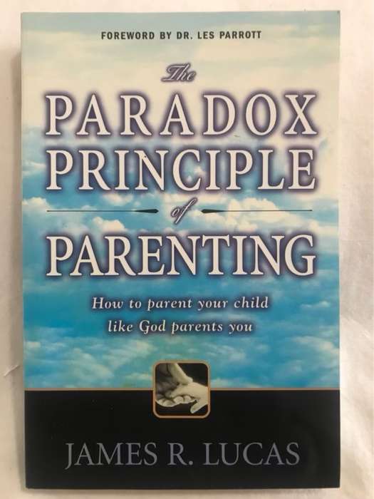The Paradox Principle of Parenting - James R. Lucas