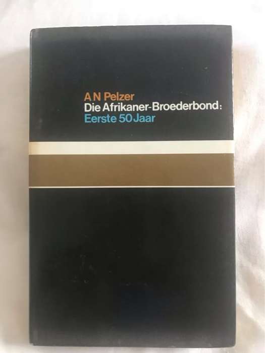Die Afrikaner-Broederbond: Eerste 50 Jaar - A.N.Pelzer