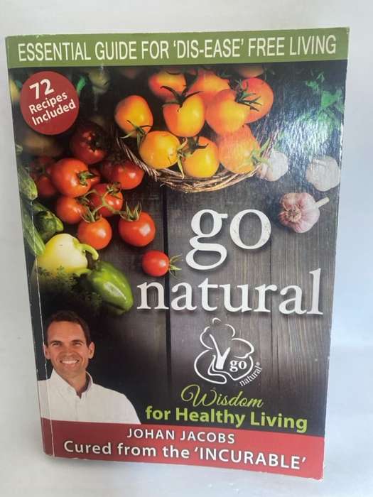 Go Natural, Essential Guide for Dis-Ease Free Living - Johan Jacobs