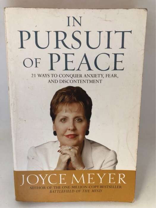 In Pursuit of Peace, 21 Ways to Conquer Anxiety, Fear, and Discontentment - Joyce Meyer