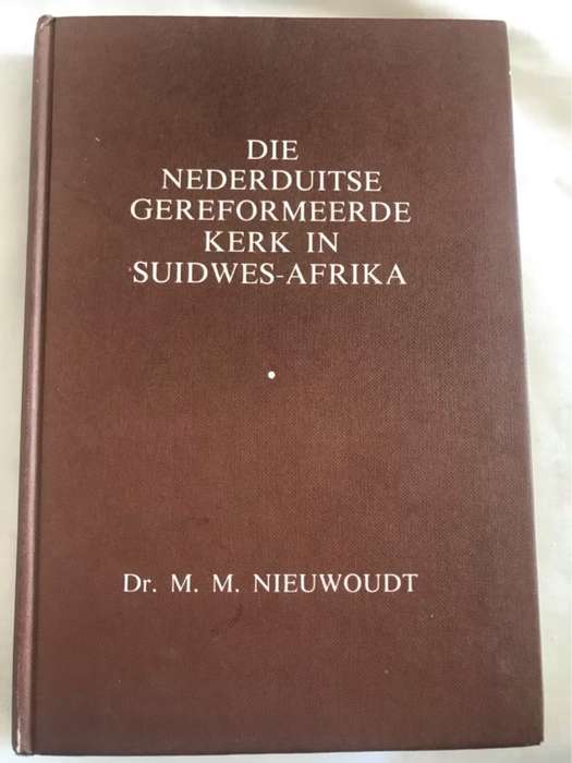 Die Nederduitse Gereformeerde Kerk in Suidwes-Afrika - Dr.M.M.Nieuwoudt
