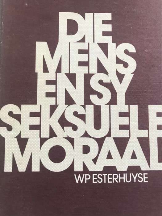 Die Mens en sy Seksuele Moraal - W.P.Esterhuyse