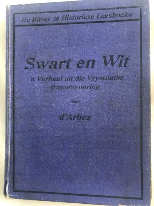 Swart en Wit, 'n Verhaal uit Vrystaatse Basoeto-oorlog - d'Arbez