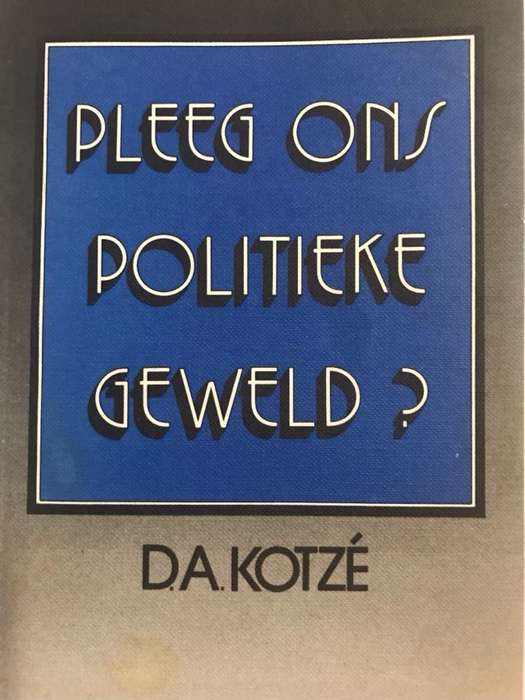 Pleeg Ons Politieke Geweld? - D.A.Kotze