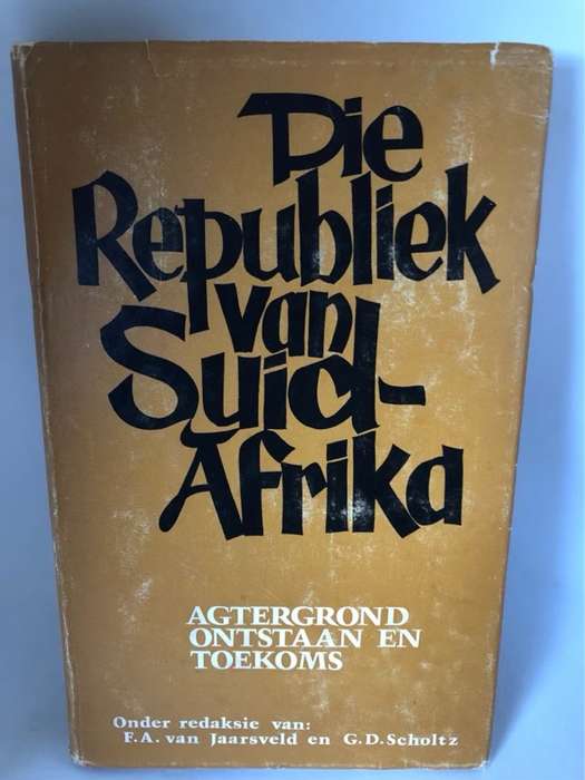 Die Republiek van Suid-Afrika - F.A.Van Jaarsveld en G.D.Scholtz