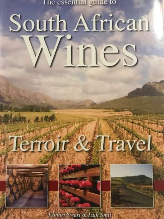 The Essential Guide to South African Wines, [terroir & travel] - Elmari Swart, Izak Smit