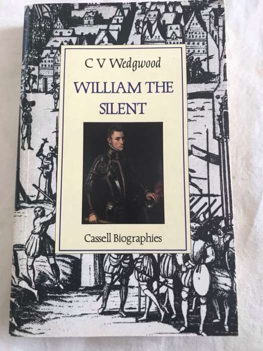 William the Silent, William of Nassau, Prince of Orange 1533-1584 - Cicely Veronica Wedgwood