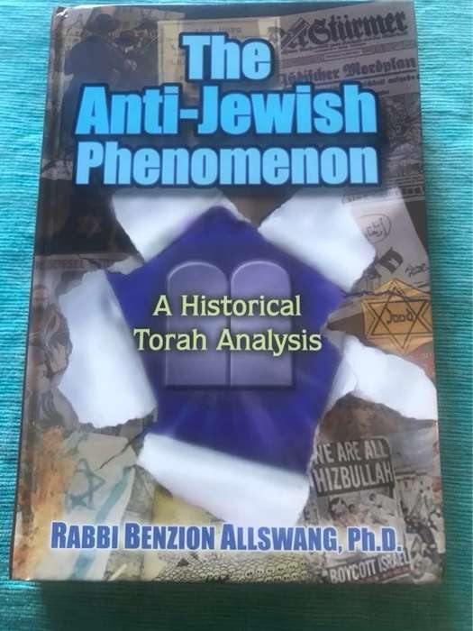 The Anti-Jewish Phenomenon, A Historical Torah Analysis - Benzion Allswang
