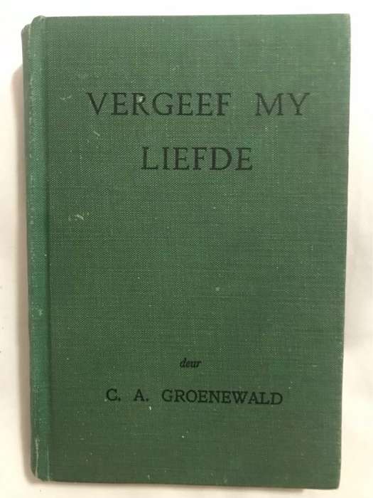 Vergeef My Liefde - C.A.Groenewald