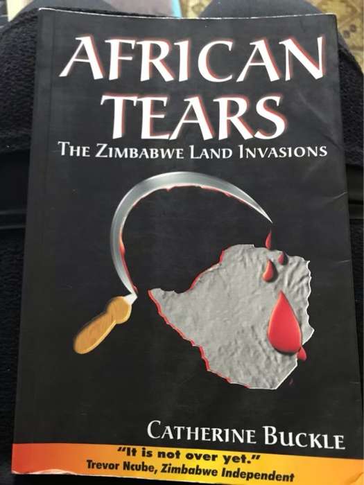 African Tears : the Zimbabwe Land Invasions, The Zimbabwe Land Invasions - Catherine Buckle