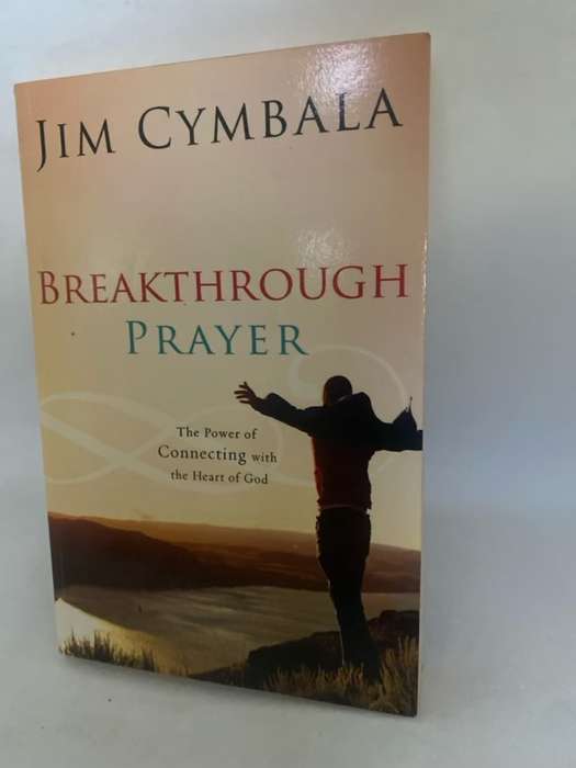 Breakthrough Prayer, The Power of Connecting with the Heart of God - Jim Cymbala
