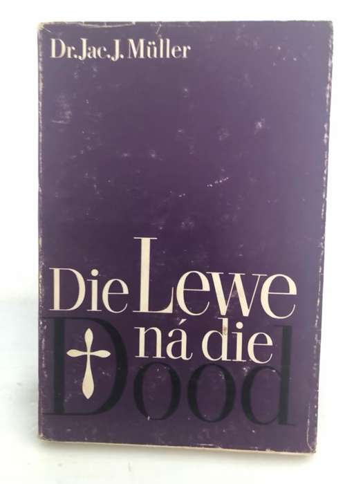 Die Lewe na die Dood - Jac J.Muller